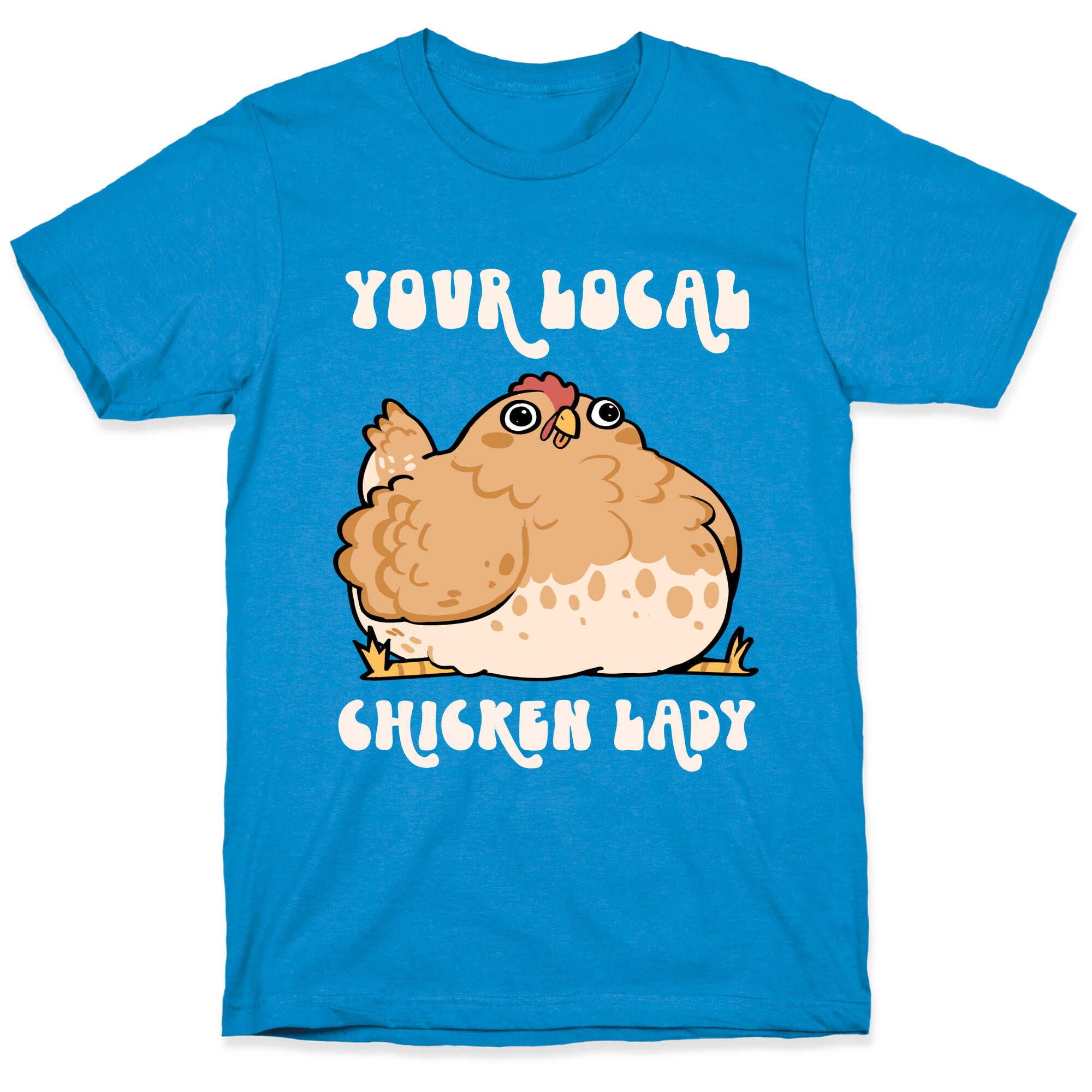 Your Local Chicken Lady T-Shirt